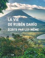 La Vie de Rubén Darío écrite par lui-même