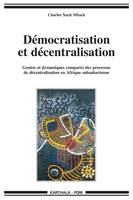 Démocratisation et décentralisation - genèse et dynamiques comparés des processus de décentralisation en Afrique subsaharienne, genèse et dynamiques comparés des processus de décentralisation en Afrique subsaharienne