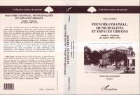 Pouvoir colonial, municipalités et espaces urbains, Tome 1