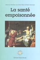 La santé empoisonnée, faits et arguments en faveur d'une médecine de l'environnement