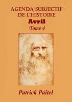 Agenda Subjectif de l'Histoire Tome 4 AVRIL