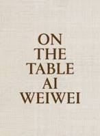 On The Table: Ai Weiwei /anglais