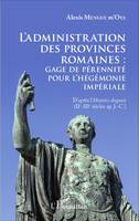 L'administration des provinces romaines : gage de pérénnité pour l'hégémonie impériale, D'après l'