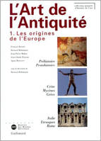 L'art de l'Antiquité., 1, Les origines de l'Europe, L'art de l'Antiquité, Les origines de l'Europe