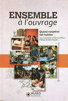 Ensemble à l'ouvrage. Quand coopérer fait habiter, Quand coopérer fait habiter