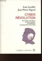 CYBER REVOLUTION : REVOLUTION SCIENTIFIQUE ET TECHNOLOGIUQE, MONDIALISATION ET PERSPECTIVE COMMUNISTE, révolution scientifique et technologique, mondialisation et perspective communiste