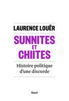 Sunnites et Chiites. Histoire politique d'une discorde