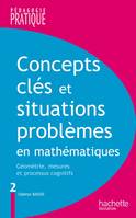 Tome 2, Géométrie, mesures [et processus cognitifs], Concepts clés et situations-problèmes en mathématiques - Tome 2