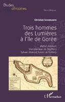 Trois hommes des Lumières à l'île de Gorée, Michel adanson, stanislas-jean de boufflers, sylvain meinrad xavier de golbery