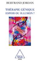 Thérapie génique: espoir ou illusion ?, espoir ou illusion ?