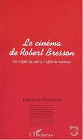 LE CINEMA DE ROBERT BRESSON, De l'effet de réel à l'effet de sublime