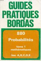 Mathématiques, 1, PROBABILITES, BACCALAUREAT, TOME I DES SECTIONS A, B, C, D, E