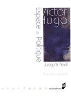 Victor Hugo : Espace et Politique – Jusqu'à l'exil, jusqu'à l'exil, 1823-1852