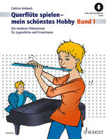 Vol. 1, Querflöte spielen - mein schönstes Hobby, Die moderne Flötenschule für Jugendliche und Erwachsene. Vol. 1. flute.