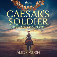 Caesar's Soldier: The Mark Antony Roman Adventure, Mark Antony Book I