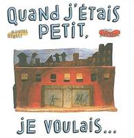 Quand j'étais petit, je voulais ...