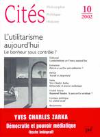 Cités 2002 - n° 10, L'utilitarisme aujourd'hui . Le bonheur sous contrôle ?