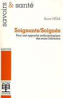 Soignants - soignes, Pour une approche anthropologique des soins infirmiers