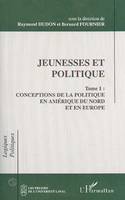 Jeunesses et politique, Conceptions de la politique en Amérique du Nord et en Europe - Tome 1