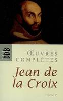 Oeuvres complètes / Jean de la Croix, Tome II, Oeuvres complètes