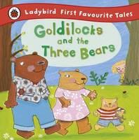 Goldilocks and the Three Bears: Ladybird First Favourite Tales, Livre relié