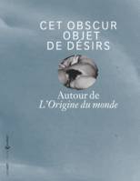 Cet obscur objet de désirs / autour de L'origine du monde : exposition, Ornans, Musée Gustave Courbe