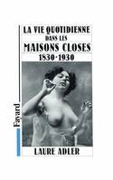 La Vie quotidienne dans les maisons closes, 1830-1930