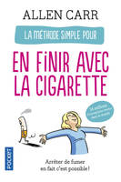 La méthode simple pour en finir avec la cigarette, Arrêter de fumer, en fait c'est facile !