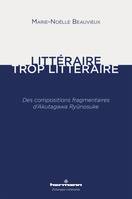 Littéraire, trop littéraire, Des compositions fragmentaires d'Akutagawa Ryûnosuke