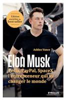 Elon Musk, Tesla, Paypal, SpaceX : l'entrepreneur qui va changer le monde - Edition enrichie du best-seller