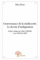 Gouvernance de la médiocrité. Le devoir d’indignation, Préface rédigée par Odile TOBNER, veuve MONGO BETI