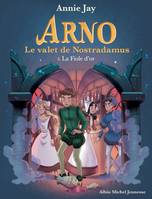 Arno, le valet de Nostradamus, 3, Arno T3 La Fiole d'or, Arno, le valet de Nostradamus - tome 3