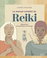 Le manuel complet du Reiki, Rééquilibrer et harmoniser son énergie