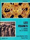 Les francs à l'origine de la France, mille ans de splendeur d'un peuple