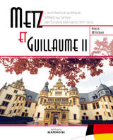 Metz et Guillaume II, Architecture et pouvoir
