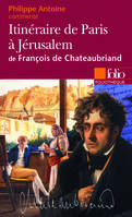 Itinéraire de Paris à Jérusalem de François de Chateaubriand (Essai et dossier)