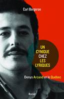 Un cynique chez les lyriques, Denys Arcand et le Québec