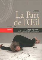 La Part De L'Oeil N° 24 - Ce Qui Fait Danse : De La Plasticite A La Performance, Ce qui fait danse : de la plasticité à la performance