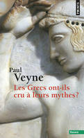 Les Grecs ont-ils cru à leurs mythes ? , Essai sur l'imagination constituante