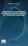 Perspective stratégique et gestion opérationnelle de l'économie bancaire