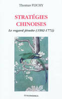 Stratégies chinoises - le regard jésuite, 1582-1773