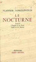 Le nocturne, Fauré, Chopin et la nuit, Satie et le matin