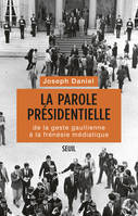 La Parole présidentielle. De la geste gaullienne à la frénésie médiatique, De la geste gaullienne à la frénésie médiatique