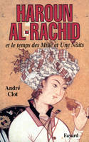 Haroun al-Rachid, Et le temps des Mille et Une Nuits