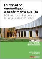 La transition énergétique des bâtiments publics, Bâtiment passif et bepos, les enjeux de la re 2020