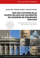 Cent ans d'histoire de la Société des amis des universités de l'Académie de Strasbourg,1920-2020