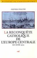 La Reconquête catholique de l'Europe centrale, XVIe-XVIIIe siècle