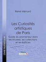 Les Curiosités artistiques de Paris, Guide du promeneur dans les musées, les collections et les édifices