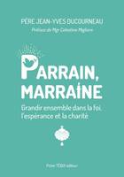 Parrain, marraine, Grandir ensemble dans la foi, l’espérance et la charité