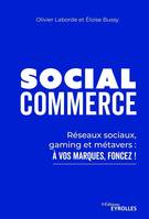 Social Commerce, Réseaux sociaux, gaming, metaverse : à vos marques, foncez !